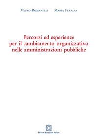 Percorsi ed esperienze per il cambiamento organizzativo nelle amministrazioni pubbliche - Maria Ferrara, Mauro Romanelli - Libro Edizioni Scientifiche Italiane 2017 | Libraccio.it