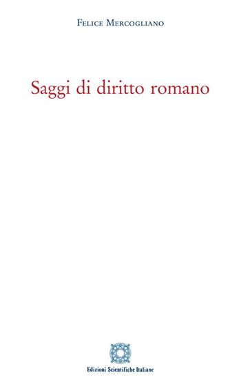 Saggi di diritto romano - Felice Mercogliano - Libro Edizioni Scientifiche Italiane 2018 | Libraccio.it