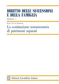 La costituzione testamentaria di patrimoni separati - Sonia Tullia Barbaro - Libro Edizioni Scientifiche Italiane 2017, Quaderni «Diritto delle successioni e della famiglia» | Libraccio.it