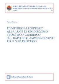 L'"interesse legittimo" alla luce di un discorso teoretico-giuridico sul rapporto amministrativo e il suo processo - Paolo Cotza - Libro Edizioni Scientifiche Italiane 2017, Univ. Cagliari. Dipart. di giurisprudenza | Libraccio.it