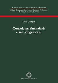 Consulenza finanziaria e sua adeguatezza - Erika Giorgini - Libro Edizioni Scientifiche Italiane 2017, Scienze assicurative. Insurance sciences | Libraccio.it