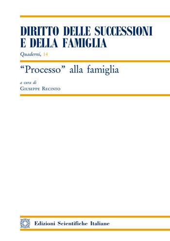 Processo alla famiglia  - Libro Edizioni Scientifiche Italiane 2018, Quaderni «Diritto delle successioni e della famiglia» | Libraccio.it
