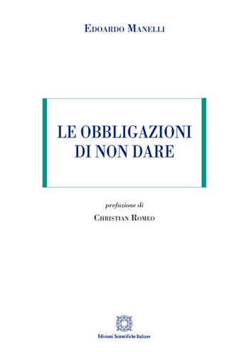 Le obbligazioni di non dare - Edoardo Manelli - Libro Edizioni Scientifiche Italiane 2018 | Libraccio.it