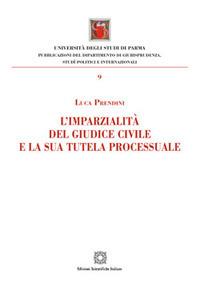 L'imparzialità del giudice civile e la sua tutela processuale - Luca Prendini - Libro Edizioni Scientifiche Italiane 2017, Univ. Parma-Facoltà di giurisprudenza | Libraccio.it