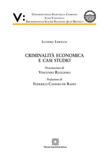 Criminalità economica e casi studio - Leandro Limoccia - Libro Edizioni Scientifiche Italiane 2017, Seconda Università di Napoli Jean Monnet | Libraccio.it