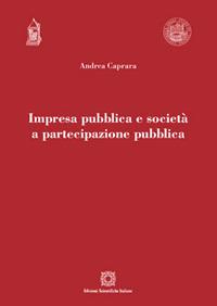 Impresa pubblica e società a partecipazione pubblica - Andrea Caprara - Libro Edizioni Scientifiche Italiane 2017, Univ. Verona-Dip. di scienze giuridiche | Libraccio.it