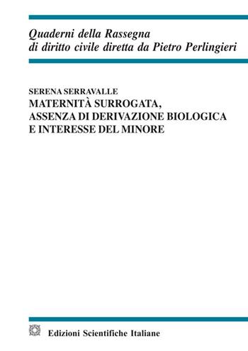 Maternità surrogata, assenza di derivazione biologica e interesse del minore - Serena Serravalle - Libro Edizioni Scientifiche Italiane 2018, Quaderni della Rassegna di diritto civile | Libraccio.it