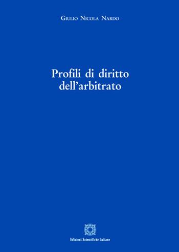 Profili di diritto dell'arbitrato - Giulio Nicola Nardo - Libro Edizioni Scientifiche Italiane 2018 | Libraccio.it