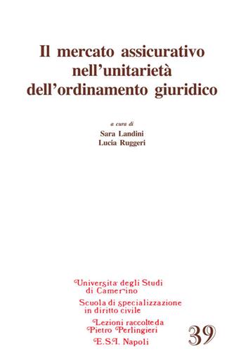 Il mercato assicurativo nell'unitarietà dell'ordinamento giuridico  - Libro Edizioni Scientifiche Italiane 2018, Univ. Camerino. Lezioni | Libraccio.it