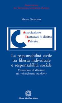 La responsabilità civile tra libertà individuale e responsabilità sociale - Mauro Grondona - Libro Edizioni Scientifiche Italiane 2017, Associazione dei dottorati di diritto privato | Libraccio.it