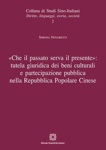 «Che il passato serva il presente»: tutela giuridica dei beni culturali a partecipazione pubblica nella Repubblica Popolare Cinese - Simona Novaretti - Libro Edizioni Scientifiche Italiane 2017, Studi sino-italiani | Libraccio.it