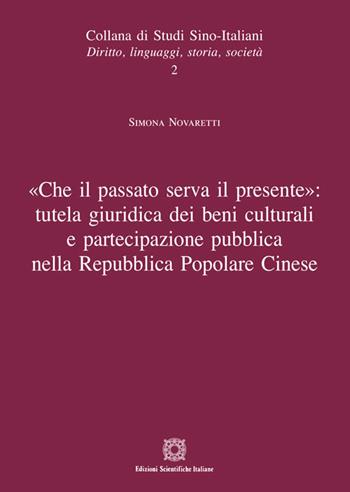 «Che il passato serva il presente»: tutela giuridica dei beni culturali a partecipazione pubblica nella Repubblica Popolare Cinese - Simona Novaretti - Libro Edizioni Scientifiche Italiane 2017, Studi sino-italiani | Libraccio.it