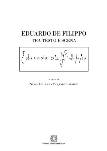 Eduardo De Filippo. Tra testo e scena  - Libro Edizioni Scientifiche Italiane 2018, La scrittura teatrale. Studi e testi | Libraccio.it