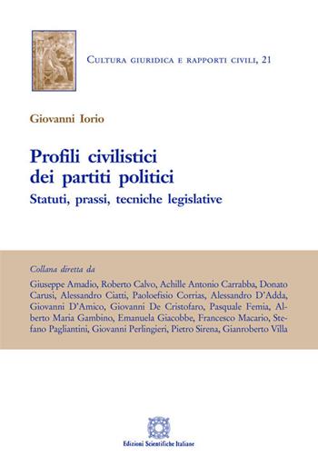 Profili civilistici dei partiti politici. Statuti, prassi, tecniche legislative - Giovanni Iorio - Libro Edizioni Scientifiche Italiane 2018, Cultura giuridica e rapporti civili | Libraccio.it
