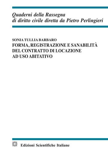 Forma, registrazione e sanabilità del contratto di locazione ad uso abitativo - Sonia Tullia Barbaro - Libro Edizioni Scientifiche Italiane 2018, Quaderni della Rassegna di diritto civile | Libraccio.it