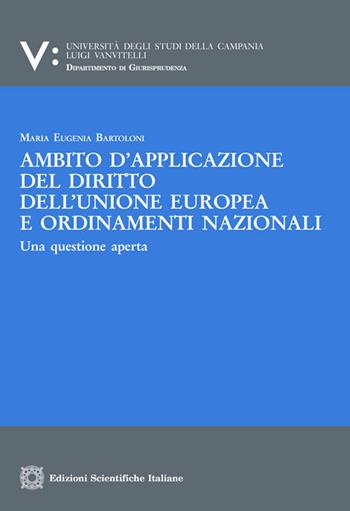 Ambito d'applicazione del diritto dell'Unione europea e ordinamenti nazionali - Maria Eugenia Bartoloni - Libro Edizioni Scientifiche Italiane 2018, Univ. Campania L. Vanvit. | Libraccio.it