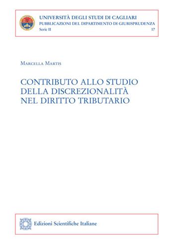 Contributo allo studio della discrezionalità nel diritto tributario - Marcella Martis - Libro Edizioni Scientifiche Italiane 2018, Univ. Cagliari. Dipart. di giurisprudenza | Libraccio.it
