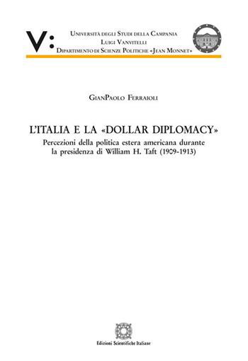 L'Italia e la «Dollar Diplomacy» - Gianpaolo Ferraioli - Libro Edizioni Scientifiche Italiane 2018, Univ. Campania L. Vanvit. | Libraccio.it