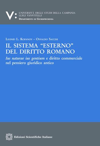 Il sistema «esterno» del diritto romano - Leonid L Kofanov, Osvaldo Sacchi - Libro Edizioni Scientifiche Italiane 2017, Univ. Campania L. Vanvit. | Libraccio.it