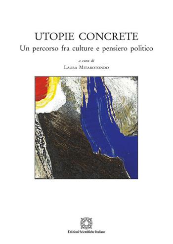 Utopie concrete. Un percorso fra culture e pensiero politico  - Libro Edizioni Scientifiche Italiane 2018 | Libraccio.it