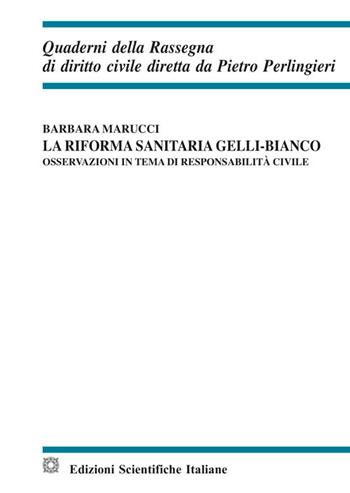 La riforma sanitaria Gelli-Bianco. Osservazioni in tema di responsabilità civile - Barbara Marucci - Libro Edizioni Scientifiche Italiane 2018, Quaderni della Rassegna di diritto civile | Libraccio.it