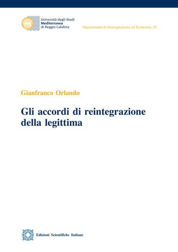 Gli accordi di reintegrazione della legittima - Gianfranco Orlando - Libro Edizioni Scientifiche Italiane 2018, Univ. Mediterranea | Libraccio.it