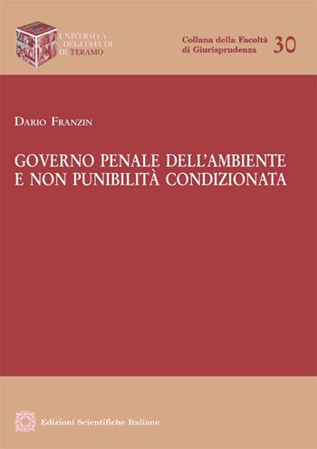 Governo penale dell'ambiente e non punibilità condizionata - Dario Franzin - Libro Edizioni Scientifiche Italiane 2018, Univ. Teramo | Libraccio.it