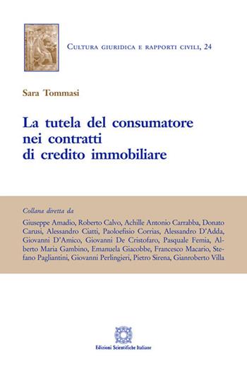 La tutela del consumatore nei contratti di credito immobiliare - Sara Tommasi - Libro Edizioni Scientifiche Italiane 2018, Cultura giuridica e rapporti civili | Libraccio.it