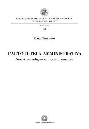 L'autotutela amministrativa. Nuovi paradigmi e modelli europei - Clara Napolitano - Libro Edizioni Scientifiche Italiane 2018, Univ. Salento-Fac. di giurisprudenza | Libraccio.it