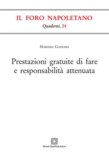 Prestazioni gratuite di fare e responsabilità attenuata - Massimo Gazzara - Libro Edizioni Scientifiche Italiane 2018, Quaderni de «Il Foro napoletano» | Libraccio.it