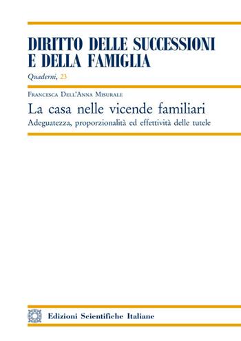 La casa nelle vicende familiari. Adeguatezza, proporzionalità ed effettività delle tutele - Francesca Dell'Anna Misurale - Libro Edizioni Scientifiche Italiane 2018, Quaderni «Diritto delle successioni e della famiglia» | Libraccio.it