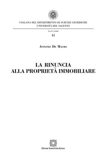 La rinuncia alla proprietà immobiliare - Antonio De Mauro - Libro Edizioni Scientifiche Italiane 2018, Univ. Salento-Fac. di giurisprudenza | Libraccio.it