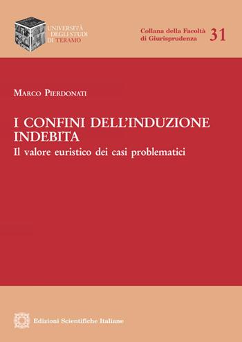 I confini dell'induzione indebita - Marco Pierdonati - Libro Edizioni Scientifiche Italiane 2018 | Libraccio.it
