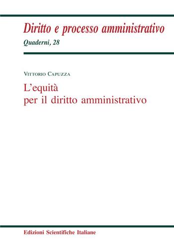 L'equità per il diritto amministrativo - Vittorio Capuzza - Libro Edizioni Scientifiche Italiane 2018, Quaderni di diritto e processo amministr. | Libraccio.it