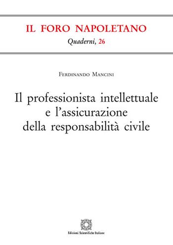 Il professionista intellettuale e l'assicurazione della responsabilità civile - Ferdinando Mancini - Libro Edizioni Scientifiche Italiane 2018, Quaderni de «Il Foro napoletano» | Libraccio.it