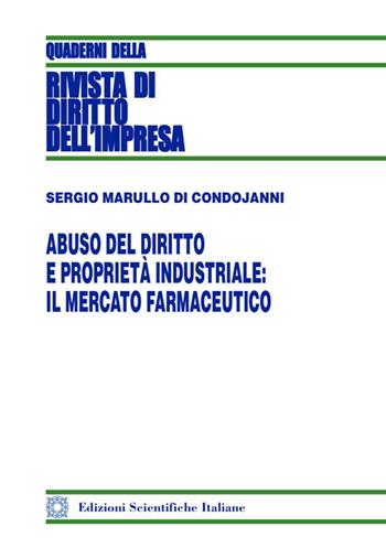 Abuso del diritto e proprietà industriale: il mercato farmaceutico - Sergio Marullo di Condojanni - Libro Edizioni Scientifiche Italiane 2018, Quaderni della Rivista di diritto dell'impresa | Libraccio.it