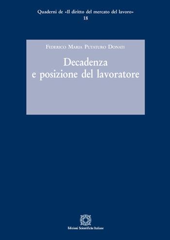 Decadenza e posizione del lavoratore - Federico Maria Putaturo Donati - Libro Edizioni Scientifiche Italiane 2018, Quaderni de «Il diritto del mercato del lavoro» | Libraccio.it