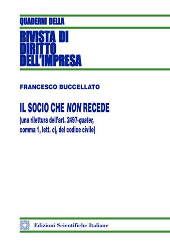Il socio che non recede - Francesco Buccellato - Libro Edizioni Scientifiche Italiane 2018, Quaderni della Rivista di diritto dell'impresa | Libraccio.it