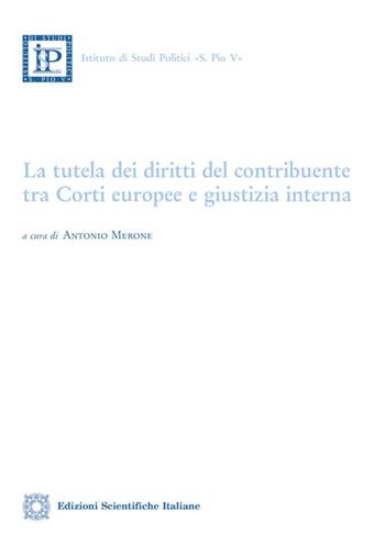 La tutela dei diritti del contribuente tra Corti europee e giustizia interna  - Libro Edizioni Scientifiche Italiane 2018 | Libraccio.it