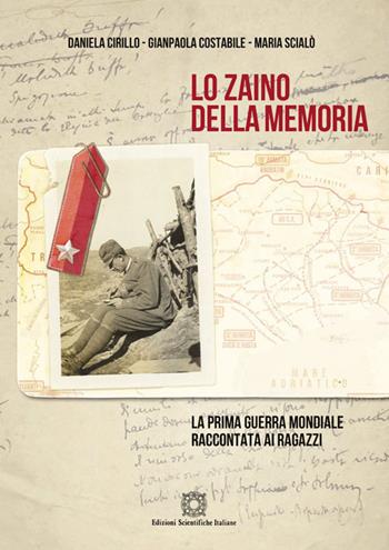 Lo zaino della memoria. La prima guerra mondiale raccontata ai ragazzi - Gianpaola Costabile, Daniela Cirillo, Maria Scialò - Libro Edizioni Scientifiche Italiane 2018 | Libraccio.it