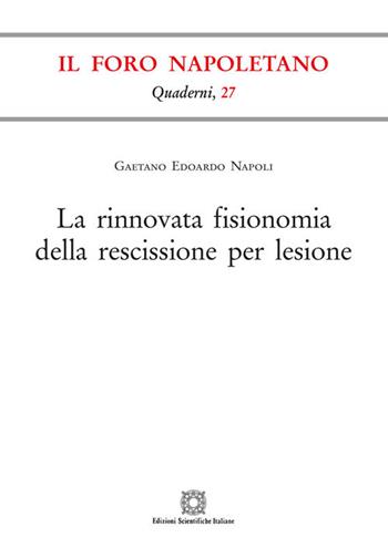 La rinnovata fisionomia della rescissione per lesione - Gaetano Edoardo Napoli - Libro Edizioni Scientifiche Italiane 2018, Quaderni de «Il Foro napoletano» | Libraccio.it