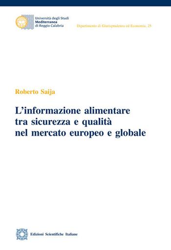 L'informazione alimentare tra sicurezza e qualità nel mercato europeo e globale - Roberto Saija - Libro Edizioni Scientifiche Italiane 2018, Univ. Mediterranea | Libraccio.it