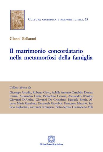 Il matrimonio concordatario nella metamorfosi della famiglia - Gianni Ballarani - Libro Edizioni Scientifiche Italiane 2018, Cultura giuridica e rapporti civili | Libraccio.it