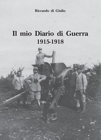 Il mio diario di guerra. 1915-1918 - Riccardo Di Giulio - Libro Edizioni Scientifiche Italiane 2018, La memoria narrata | Libraccio.it