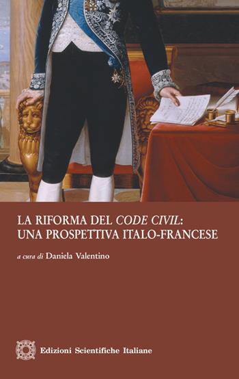 La riforma del «code civil»: una prospettiva italo-francese  - Libro Edizioni Scientifiche Italiane 2013, Ius commune european | Libraccio.it
