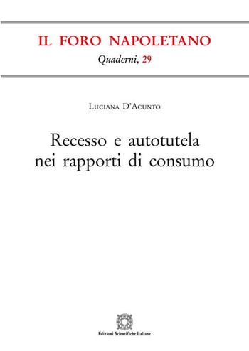 Recesso e autotutela nei rapporti di consumo - Luciana D'Acunto - Libro Edizioni Scientifiche Italiane 2018, Quaderni de «Il Foro napoletano» | Libraccio.it