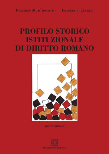 Profilo storico istituzionale di diritto romano - Federico M. D'Ippolito, Francesco Lucrezi - Libro Edizioni Scientifiche Italiane 2018 | Libraccio.it