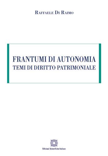Frantumi di autonomia. Temi di diritto patrimoniale - Raffaele Di Raimo - Libro Edizioni Scientifiche Italiane 2018 | Libraccio.it