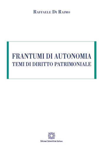 Frantumi di autonomia. Temi di diritto patrimoniale - Raffaele Di Raimo - Libro Edizioni Scientifiche Italiane 2018 | Libraccio.it