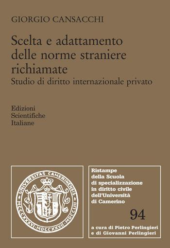 Scelta e adattamento delle norme straniere richiamate. Studio di diritto internazionale privato - Giorgio Cansacchi - Libro Edizioni Scientifiche Italiane 2019, Univ. Camerino-Scuola di specializzazione in diritto civile | Libraccio.it